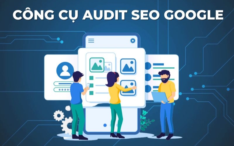 Lý do cốt lõi phải Audit Website định kỳ để giữ Top Google